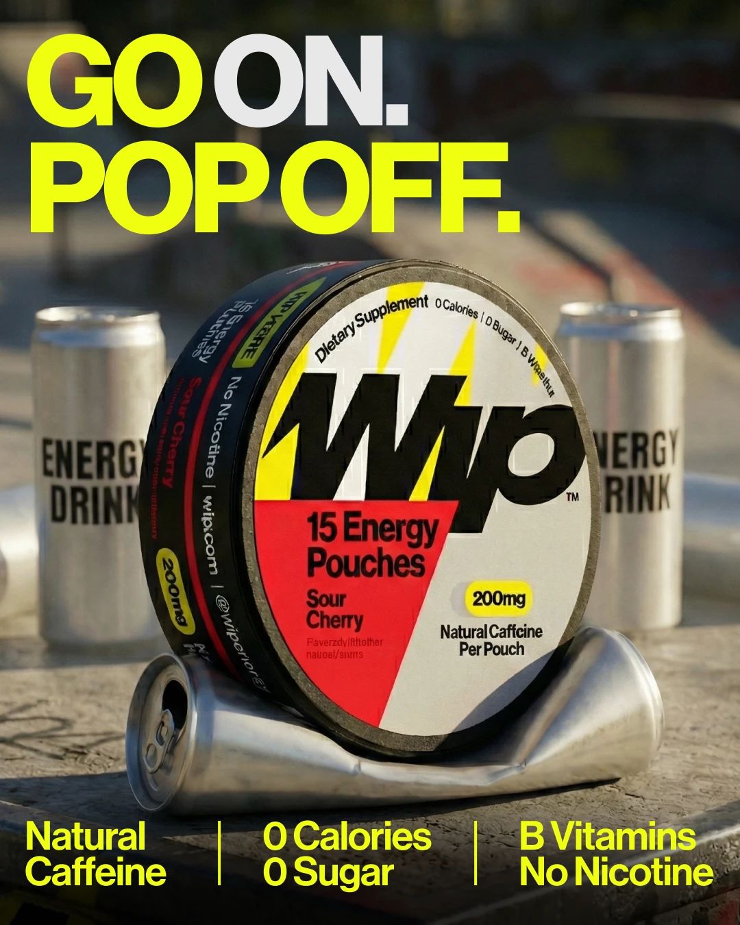 Wip - Go On. Pop Off.